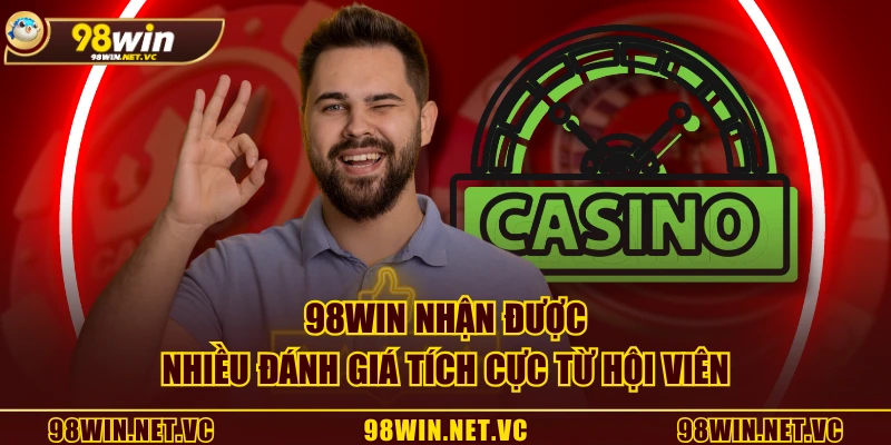 98WIN nhận được nhiều đánh giá tích cực từ hội viên