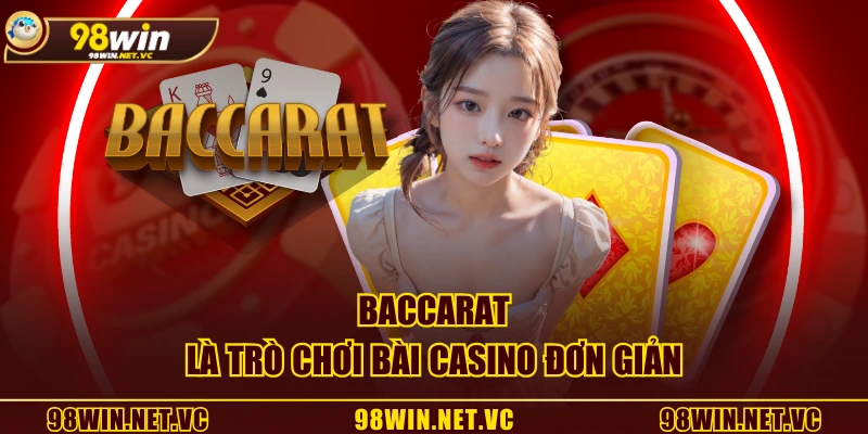Baccarat là trò chơi bài casino đơn giản