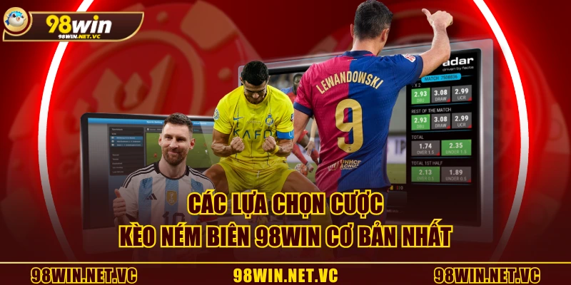 Các lựa chọn cược kèo ném biên 98WIN cơ bản nhất