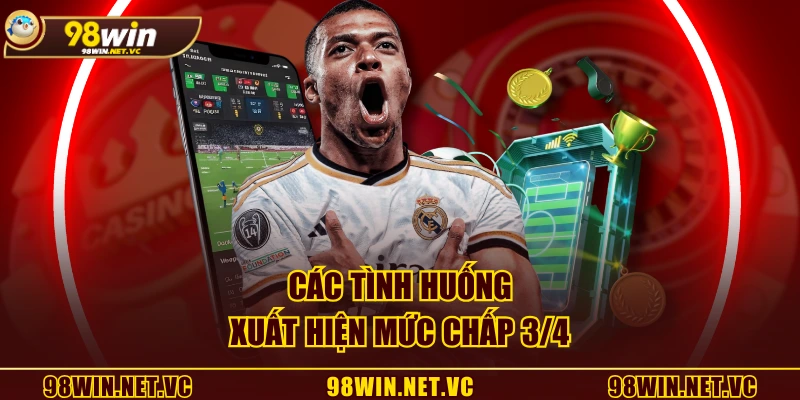 Các tình huống xuất hiện mức chấp 3/4