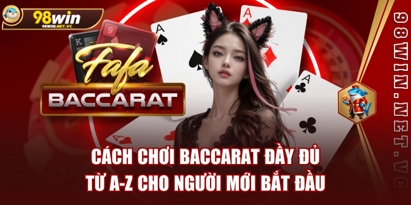 Cách Chơi Baccarat Đầy Đủ Từ A-Z Cho Người Mới Bắt Đầu