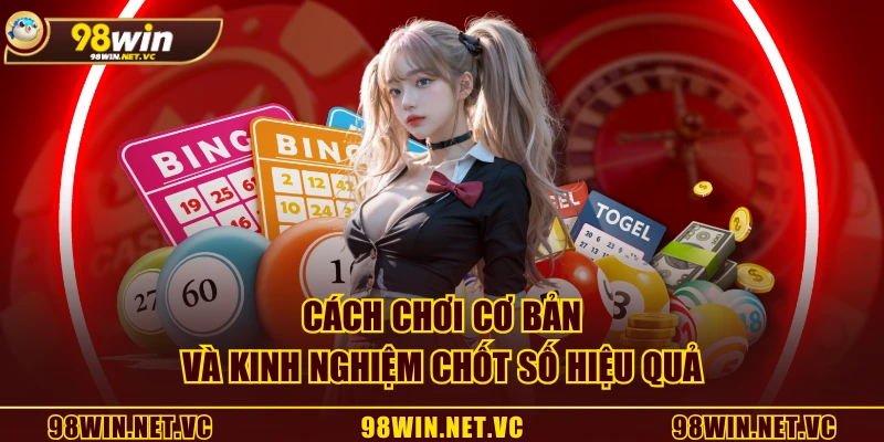 Cách chơi cơ bản và kinh nghiệm chốt số hiệu quả