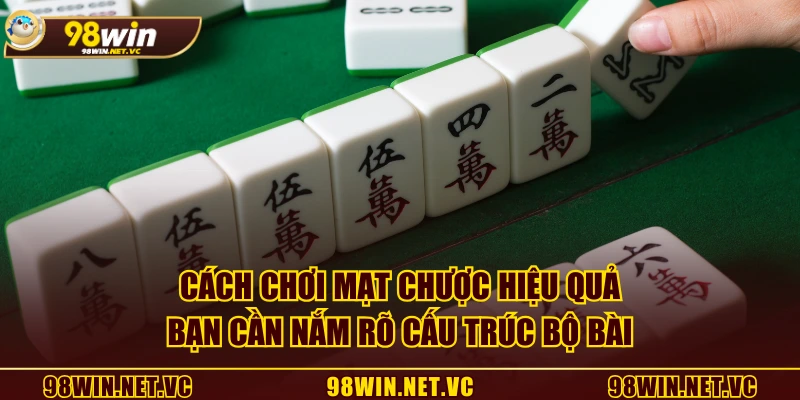 Cách chơi mạt chược hiệu quả, bạn cần nắm rõ cấu trúc bộ bài