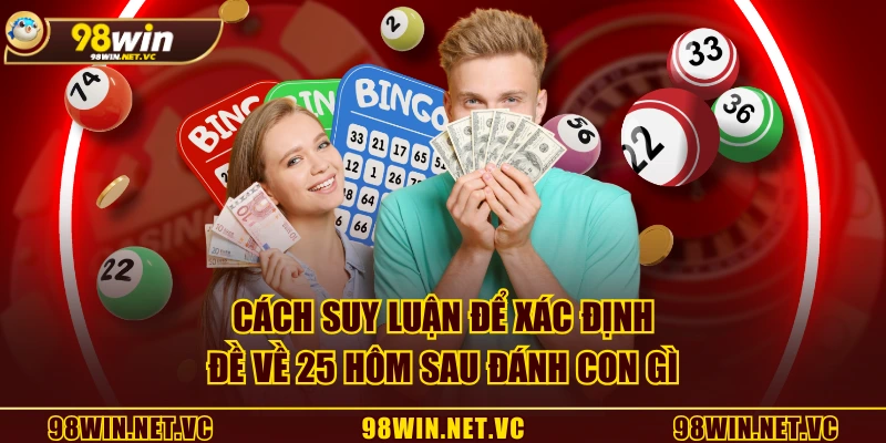 Cách suy luận để xác định đề về 25 hôm sau đánh con gì