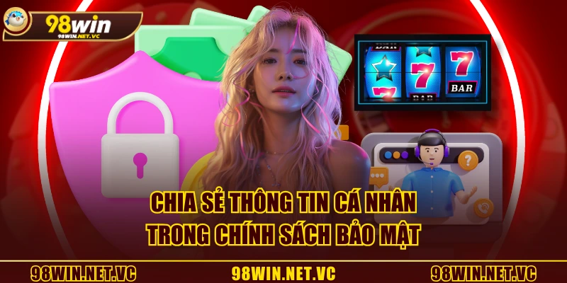 Chia sẻ thông tin cá nhân trong chính sách bảo mật