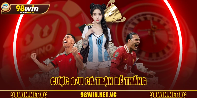 Cược O/U cả trận dễ thắng