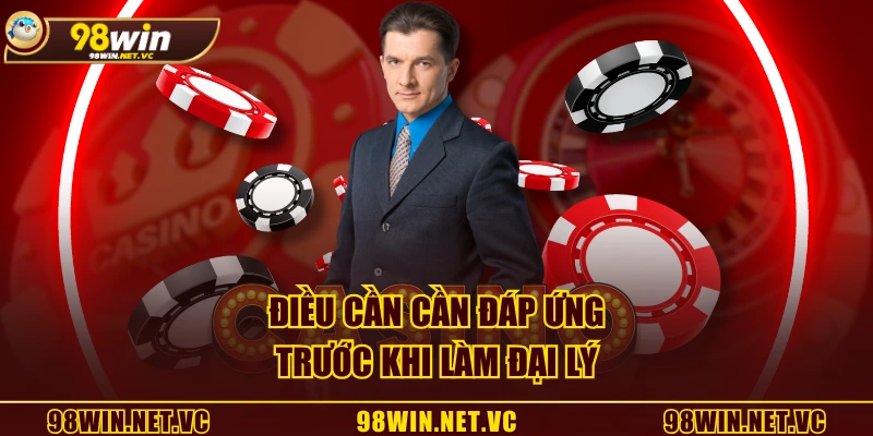Điều cần cần đáp ứng trước khi làm đại lý