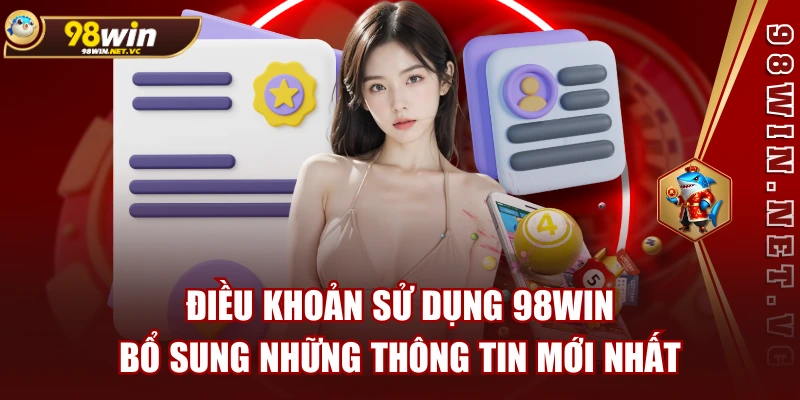 Điều Khoản Sử Dụng 98WIN - Bổ Sung Những Thông Tin Mới Nhất