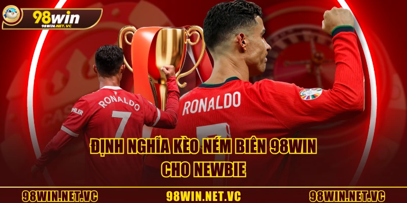 Định nghĩa kèo ném biên 98WIN cho newbie