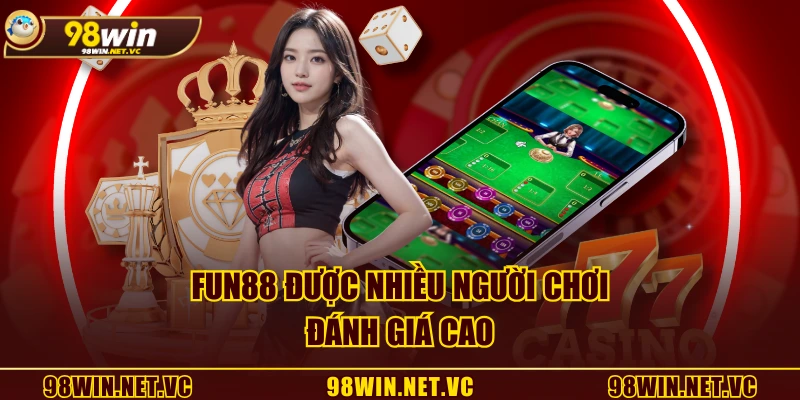 FUN88 được nhiều người chơi đánh giá cao