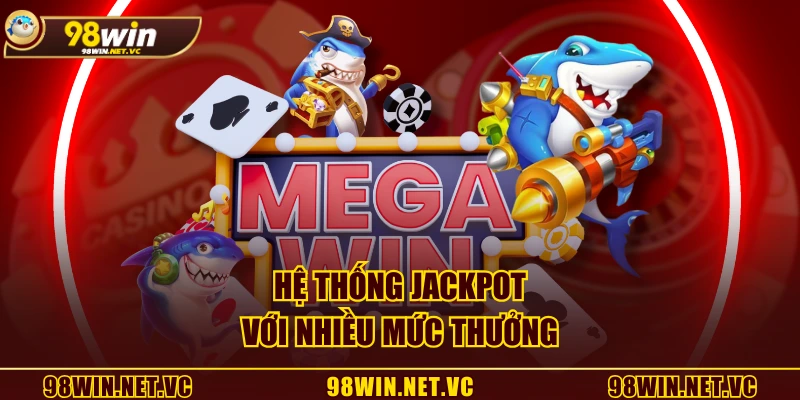 Hệ thống Jackpot với nhiều mức thưởng