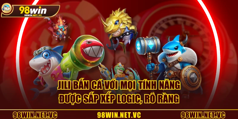 JILI Bắn Cá với mọi tính năng được sắp xếp logic, rõ ràng