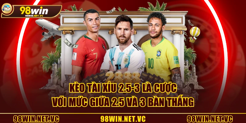 Kèo Tài Xỉu 2.5-3 là cược với mức giữa 2.5 và 3 bàn thắng