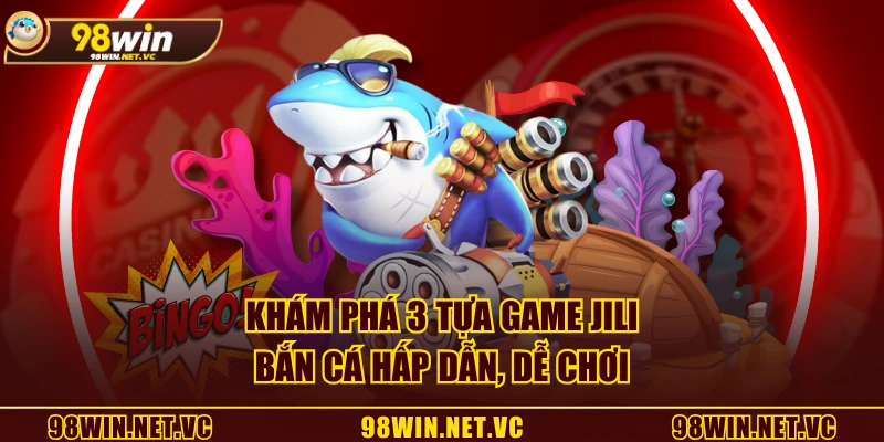 Khám phá 3 tựa game JILI Bắn Cá hấp dẫn, dễ chơi
