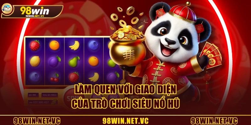 Làm quen với giao diện của trò chơi Siêu Nổ Hũ
