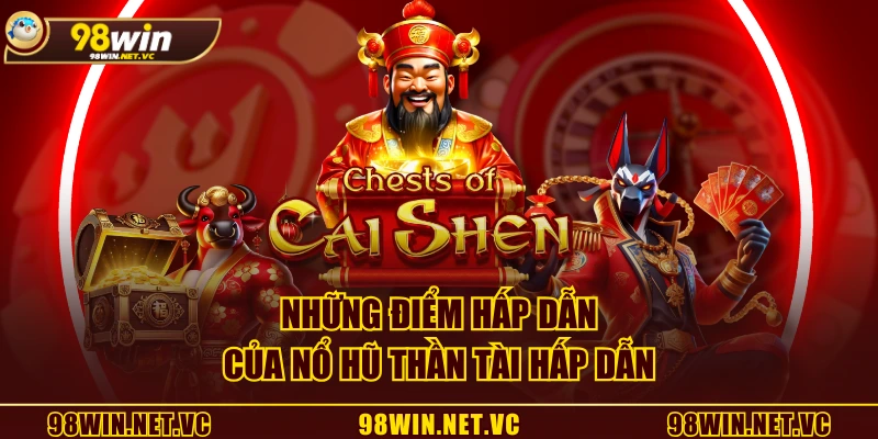 Những điểm hấp dẫn của Nổ Hũ Thần Tài hấp dẫn