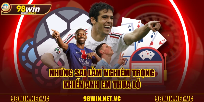Những sai lầm nghiêm trọng khiến anh em thua lỗ
