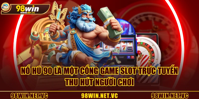 Nổ Hũ 90 là một cổng game slot trực tuyến thu hút người chơi