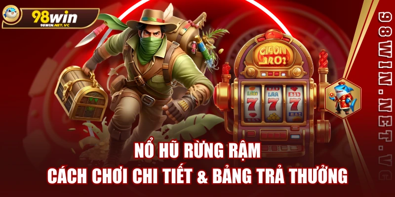 Nổ Hũ Rừng Rậm | Cách Chơi Chi Tiết & Bảng Trả Thưởng