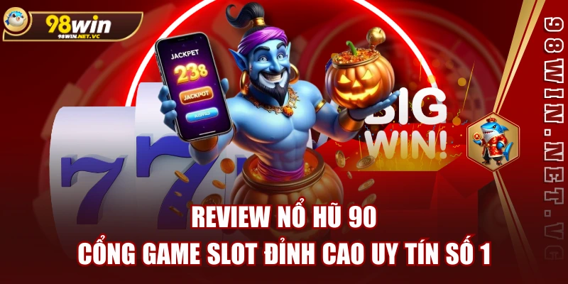 Review Nổ Hũ 90 | Cổng Game Slot Đỉnh Cao Uy Tín Số 1