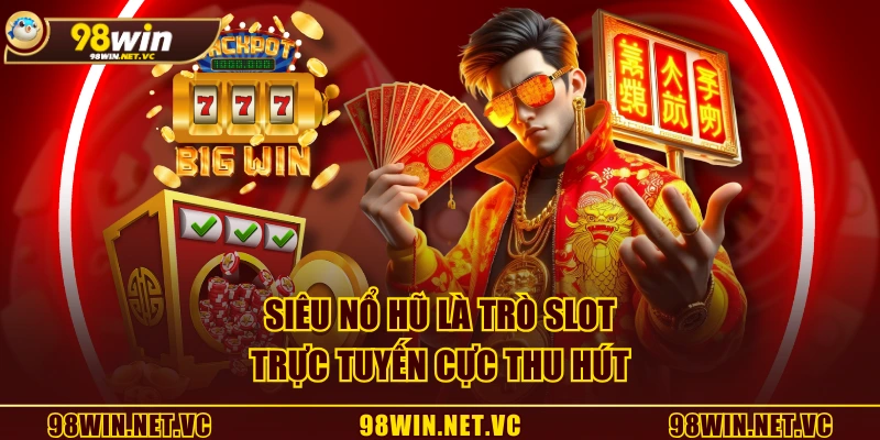 Siêu Nổ Hũ là trò slot trực tuyến cực thu hút