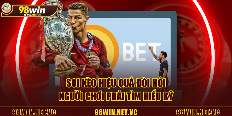 Soi kèo hiệu quả đòi hỏi người chơi phải tìm hiểu kỹ