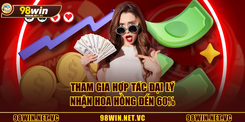 Tham gia hợp tác đại lý nhận hoa hồng đến 60%