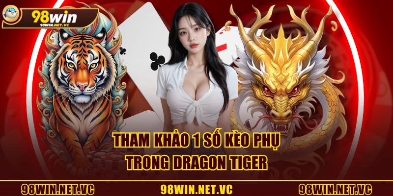 Tham khảo 1 số kèo phụ trong Dragon Tiger
