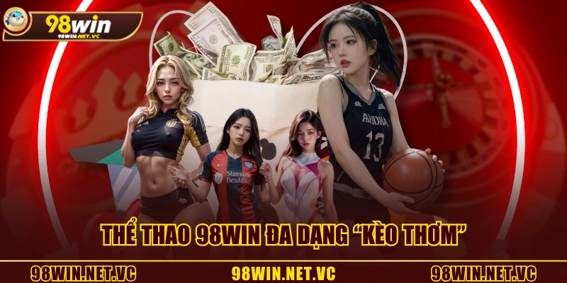 Thể thao 98WIN đa dạng “kèo thơm”