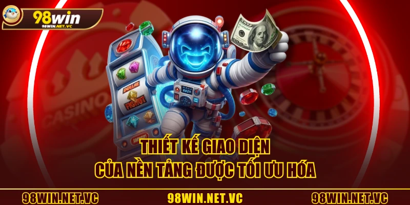 Thiết kế giao diện của nền tảng được tối ưu hóa