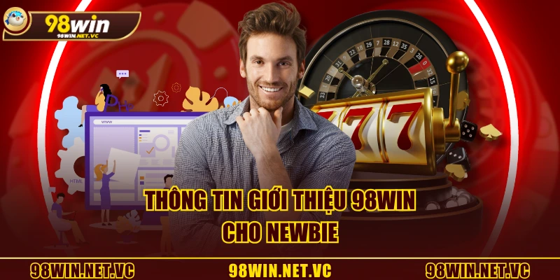 Thông tin giới thiệu 98WIN cho newbie