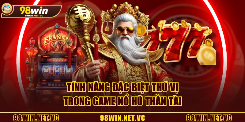 Tính năng đặc biệt thú vị trong game Nổ Hũ Thần Tài