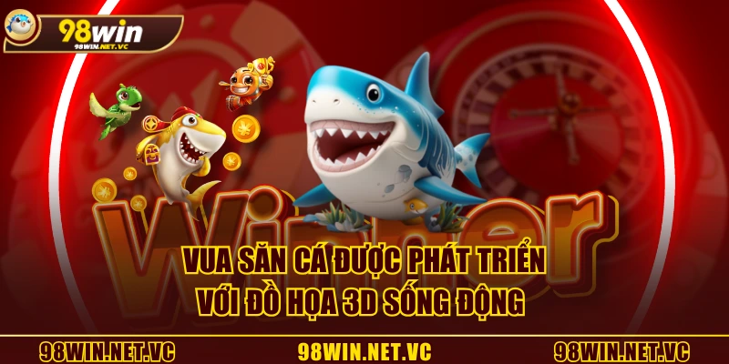 Vua Săn Cá được phát triển với đồ họa 3D sống động 