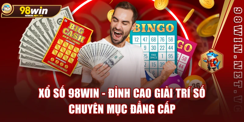 Xổ Số 98WIN - Đỉnh Cao Giải Trí Số, Chuyên Mục Đẳng Cấp