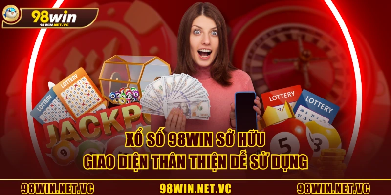 Xổ Số 98WIN sở hữu giao diện thân thiện dễ sử dụng
